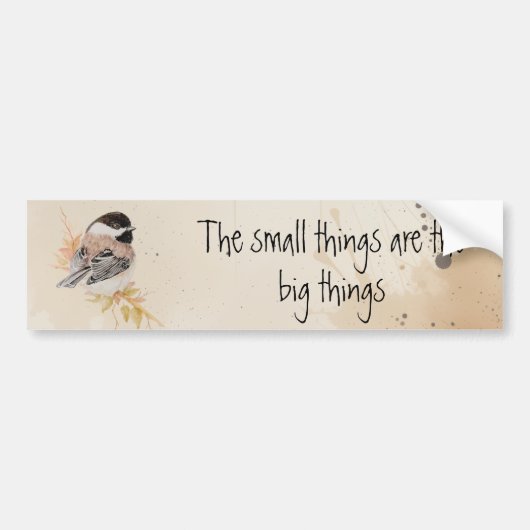 Small things Inspirational Quote Chickadee Bird Bumpersticker (Voorkant)