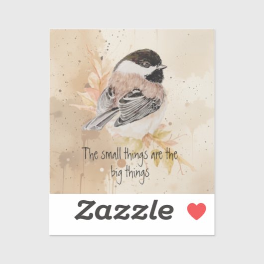 Small things Inspirational Quote Chickadee Bird Sticker (Vel)