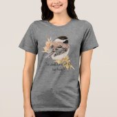 Small things Inspirational Quote Chickadee Bird Tri-Blend Shirt (Voorkant)