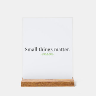Small Things Matter Acrylic Sign with Stand Acryl Bord