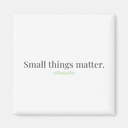 Small Things Matter Magnet (Voorkant)