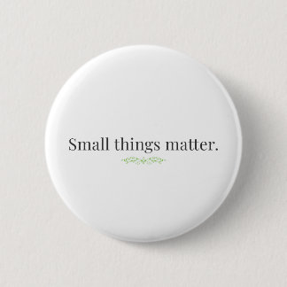 Small Things Matter. Ronde Button 5,7 Cm