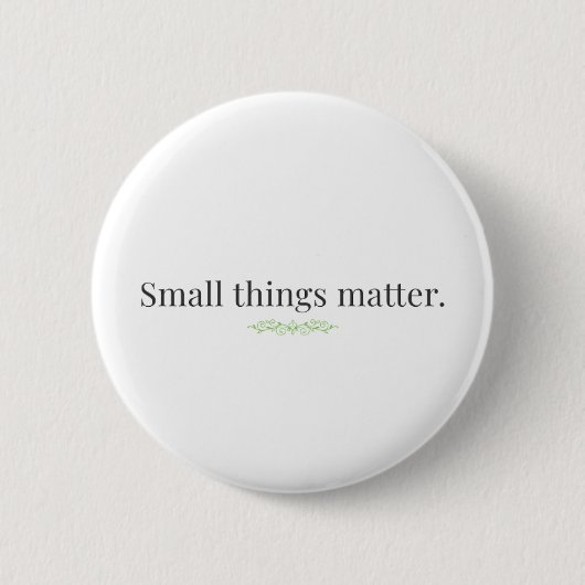 Small Things Matter. Ronde Button 5,7 Cm (Voorkant)