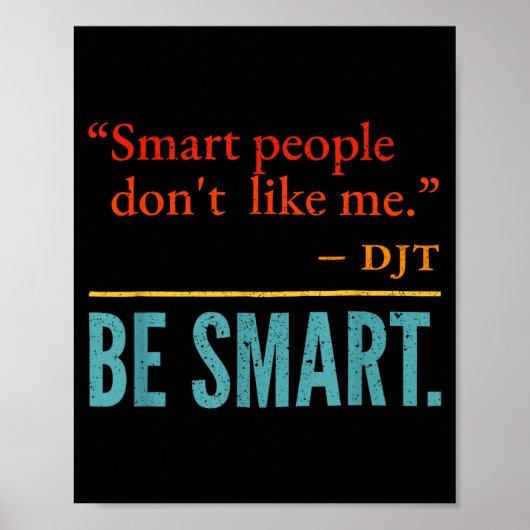 Smart People Don't Like Me Djt Be Smart  Poster (Voorkant)
