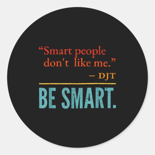 Smart People Don't Like Me Djt Be Smart  Ronde Sticker (Voorkant)