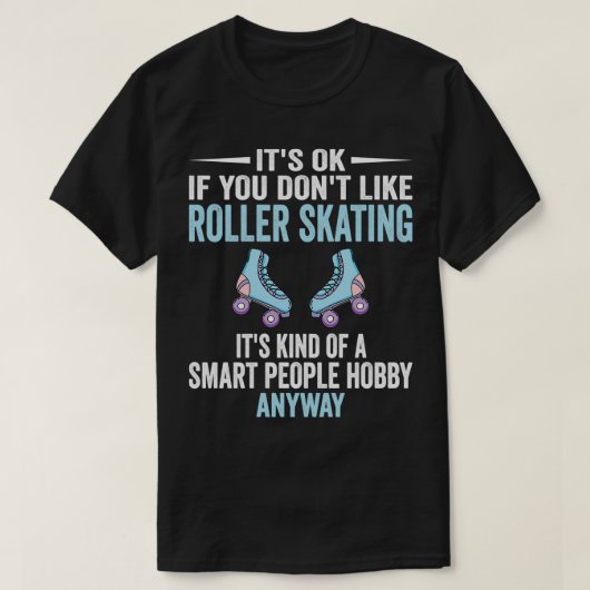 Smart People Hobby Roller Skating Funny Roller Ska T-shirt (Design voorkant)
