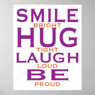 Smile Bright, Hug Tight, Laugh Loud, wees trots Poster
