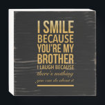 Smile bro Funny birthday gifts for brothers from b Houten Kist Print<br><div class="desc">Smile bro Funny birthday gifts for brothers from big sister brother</div>