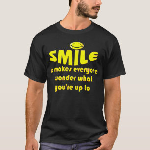Smile - Laat mensen zich afvragen wat je van plan T-shirt