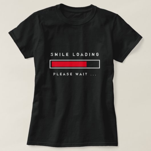 Smile Loading Funny T-Shirt, alsjeblieft, wacht af T-shirt (Design voorkant)