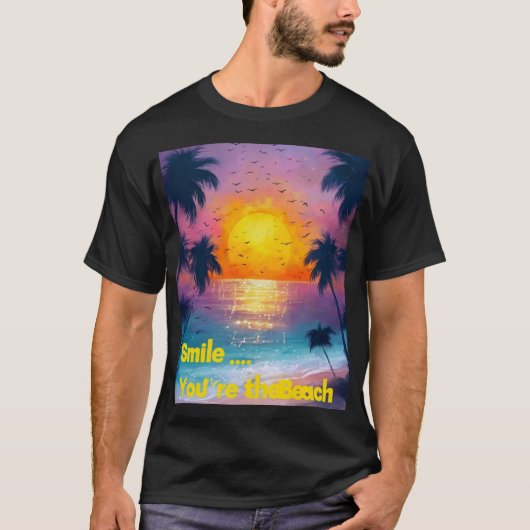 Smile... You're at the Beach – Fun Summer Vibes  T-shirt (Voorkant)