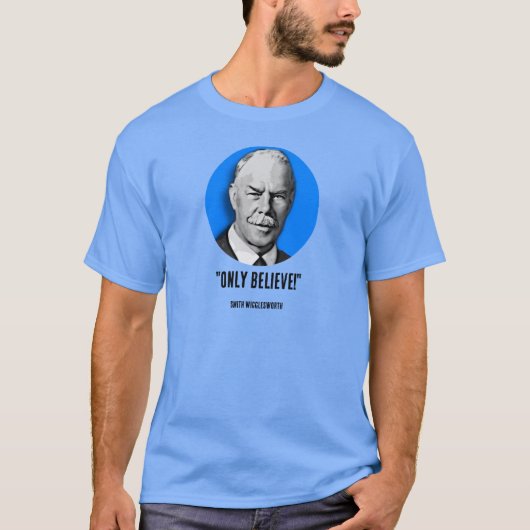 Smith Wigglesworth Believe T-shirt (Voorkant)