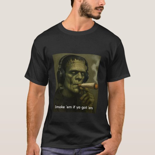 Smoke 'em if ya got 'em Frankenstein T-shirt (Voorkant)