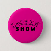 Smoke Show Typography Button | Vet en brutaal flai (Voorkant)