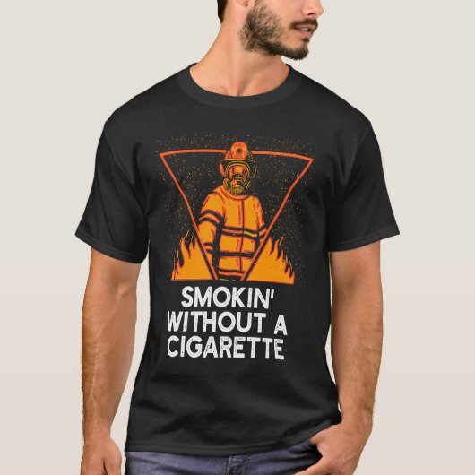 Smokin Without Cigarette  Firefighter Humor Firema T-shirt (Voorkant)