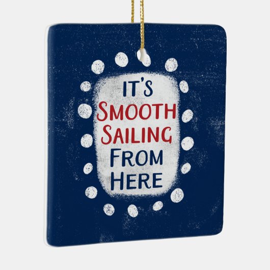 Smooth Sailing from Here Ornament (Rechts)