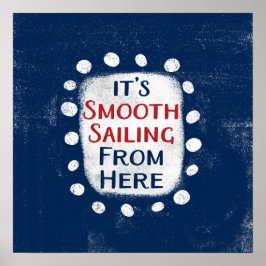 Smooth Sailing From Here Poster Muurkunst