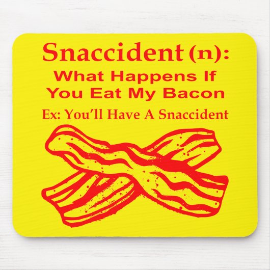 Snaccident (N) Wat gebeurt er als je mijn bacon ee Muismat (Voorkant)