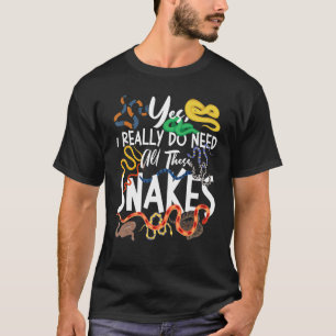 Snake Serpent Ja ik heb echt al die slangen nodig T-shirt