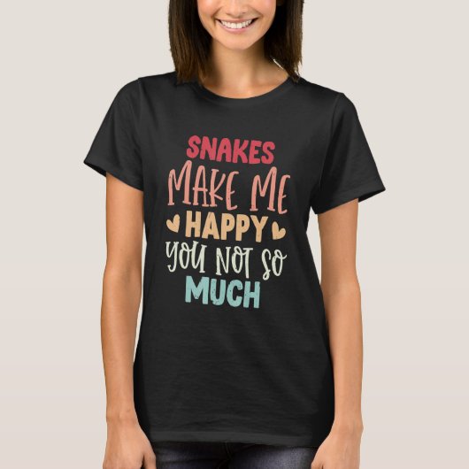 Snakes Make Me Happy You Not So Much Snakes T-shirt (Voorkant)