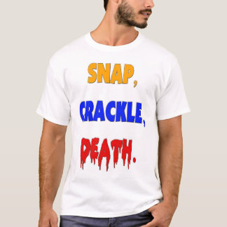Snap, Crackle, Death T-shirt