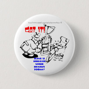 Snap het! Heb je je tandarts vandaag geknuffeld? Ronde Button 5,7 Cm