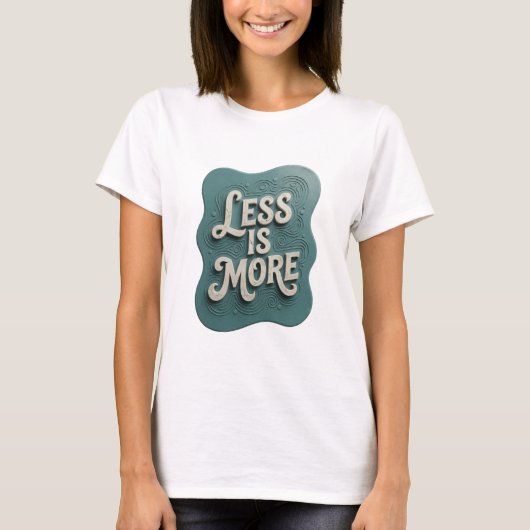 Snappy Teal LESS IS MORE Slogan T-shirt (Voorkant)
