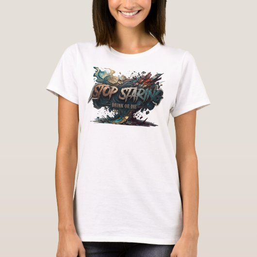Snappy Teal STOP STARING DRINK OF DOOD T-shirt (Voorkant)