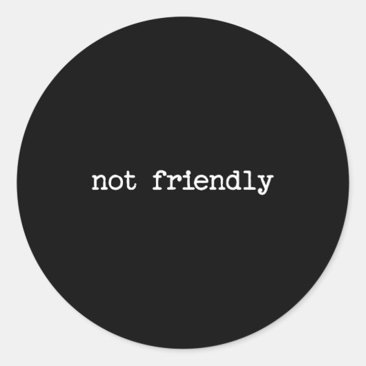 Snarky Sarcastic Quote Saying Gift Not Friendly  Ronde Sticker (Voorkant)