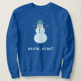 "Sneeuw, Man!" Snowman Sweatshirt