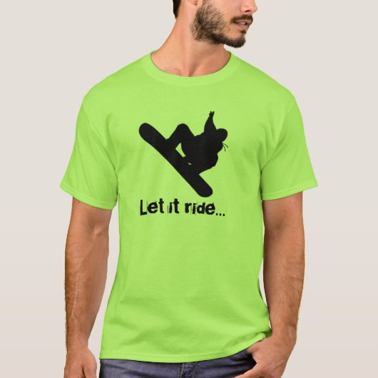 sneeuwboarder, laat het rijden... t-shirt (Voorkant)