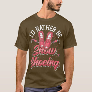 Sneeuwschoen die ik liever sneeuw zou zijn t-shirt