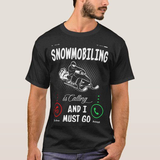 Sneeuwscooters roepen en ik moet gaan t-shirt (Voorkant)