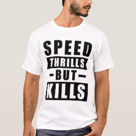 Snelheid geeft een kick maar vermoordt - oproep to t-shirt