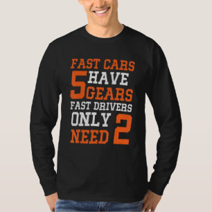 Snelle auto's hebben 5 versnellingen voor snelle d t-shirt