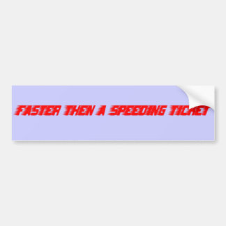 Sneller dan een snelheidskaartje bumpersticker