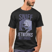 Sniff Networks Not Drugs Computer Hacking Coding H T-shirt (Voorkant)