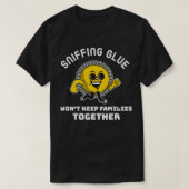 Sniffing Glue houdt geen families bij elkaar. T-shirt (Design voorkant)