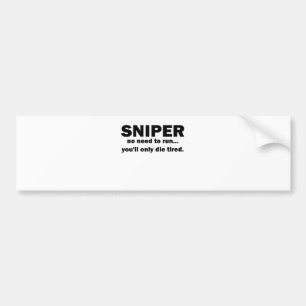 Sniper hoeft niet te rennen, je sterft alleen moe. bumpersticker