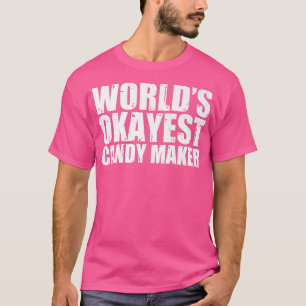 Snoep Maker Worlds Okayest Funny131 T-shirt