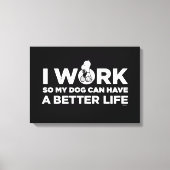 Snoopy - Ik werk zo dat mijn hond een beter leven  Canvas Afdruk (Voorkant)