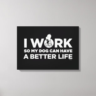 Snoopy - Ik werk zo dat mijn hond een beter leven Canvas Afdruk