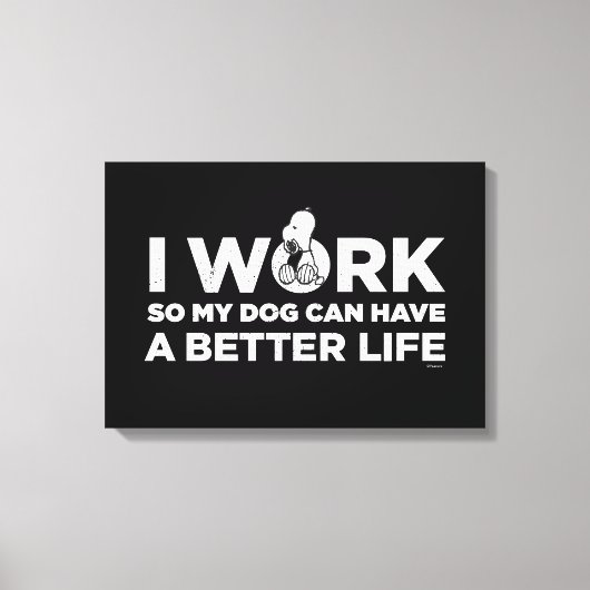 Snoopy - Ik werk zo dat mijn hond een beter leven Canvas Afdruk (Voorkant)