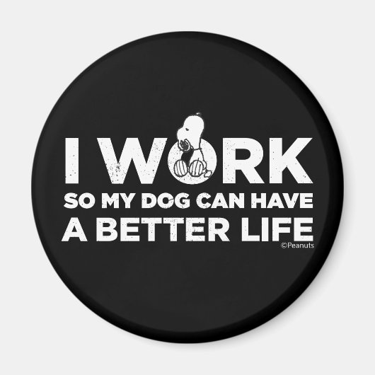 Snoopy - Ik werk zo dat mijn hond een beter leven Magneet (Voorkant)