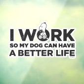 Snoopy - Ik werk zo dat mijn hond een beter leven Raamsticker (Vel 3)