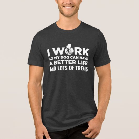 Snoopy - Ik werk zo dat mijn hond een beter leven Tri-Blend Shirt (Voorkant)