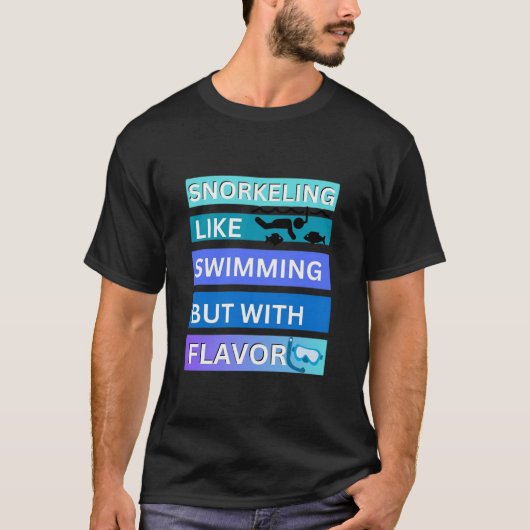 Snorkelen is als zwemmen, maar dan met smaak t-shirt (Voorkant)