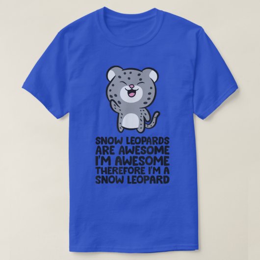 Snow Leopards Are Awesome Therefore I'm a Snow Leo T-shirt (Design voorkant)