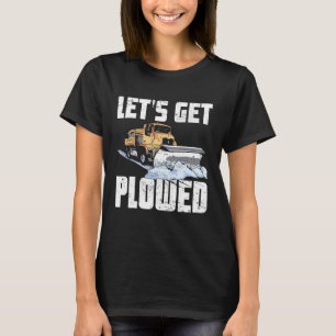 Snow Plow Truck Driver laat ploegenploegen dr. T-shirt