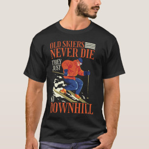 Snow Ski Old Skiers sterven nooit als ze gewoon ga T-shirt